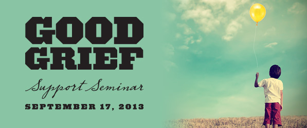 Good Grief: Support Seminars September 17, 2013